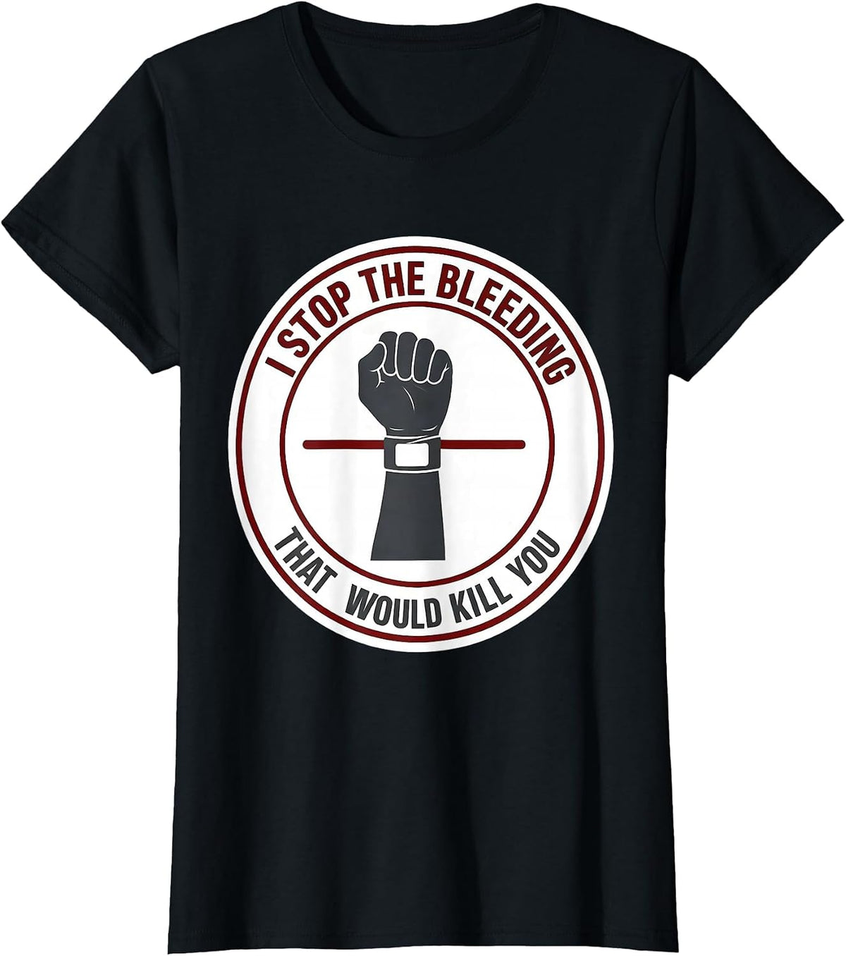 Women's I Stop The Bleeding That Would Kill You Funny EMT Paramedic T-Shirt - Black