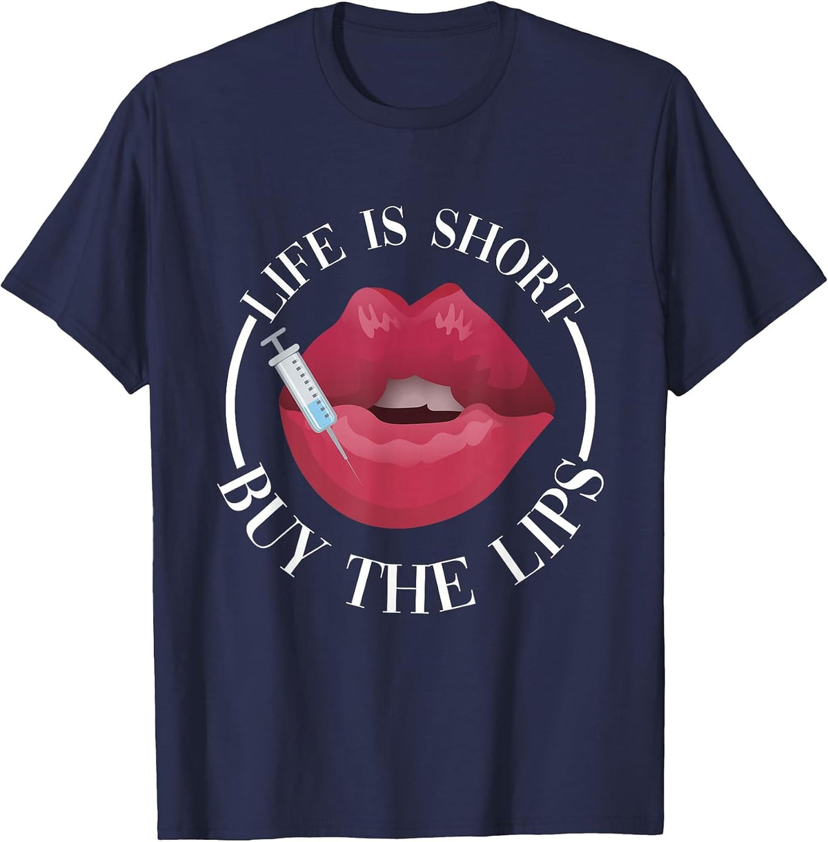 Life is Short Buy The Lips Med Spa Nurse Injector T-Shirt - Navy Blue