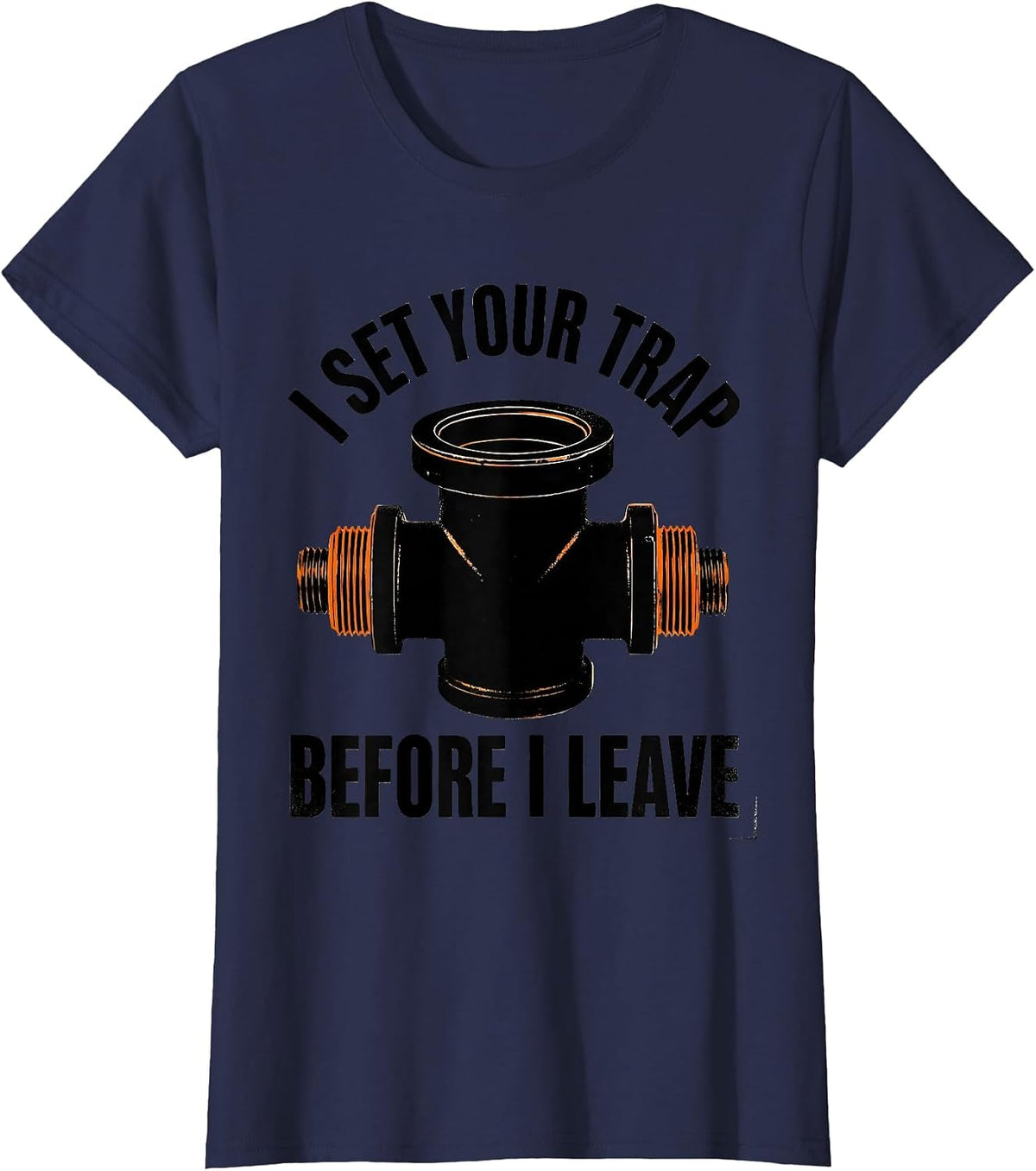 Women's I Set Your Trap Before I Leave Funny Plumber Pipefitter T-Shirt - Navy Blue