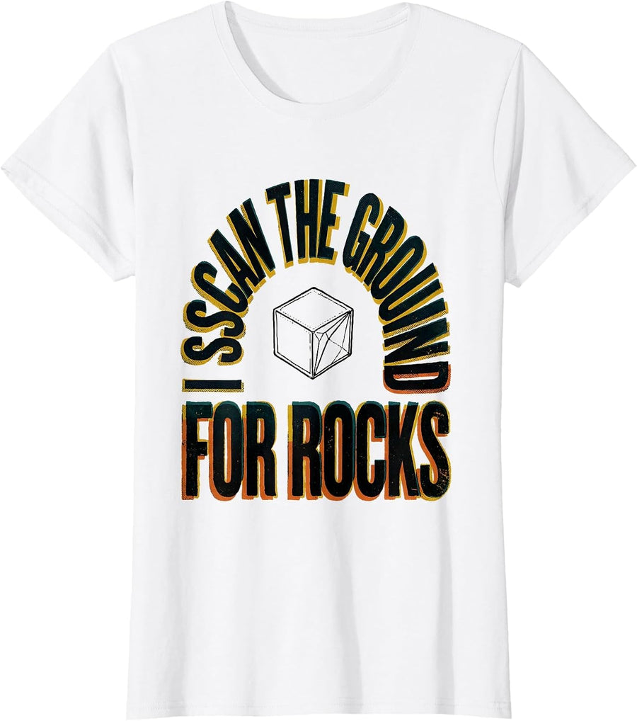 Women's I Scan The Ground For Rocks Funny Rock Collector Geology T-Shirt - White