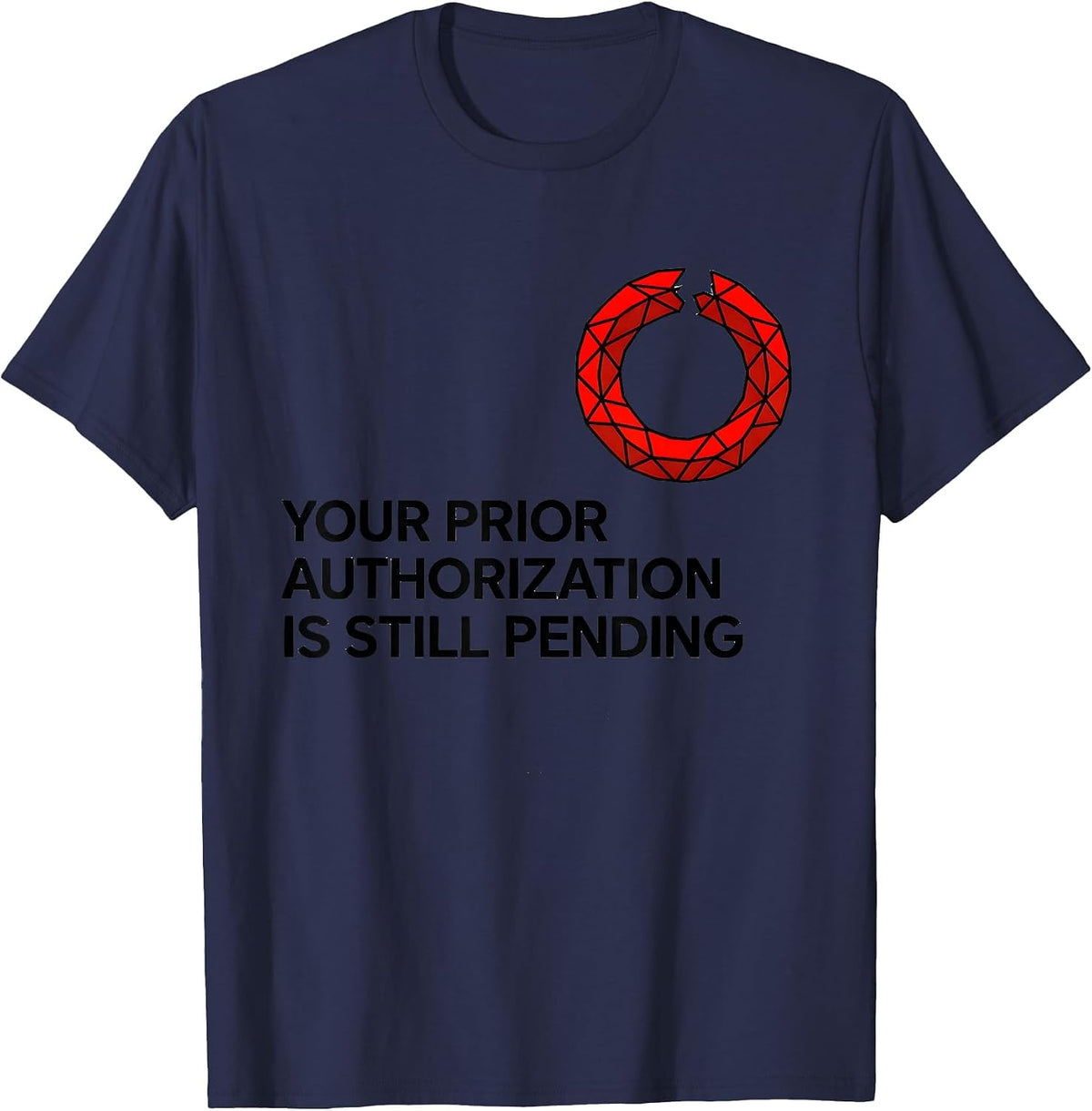 Your Prior Authorization Is Still Pending Funny Pharmacy T-Shirt - Navy Blue