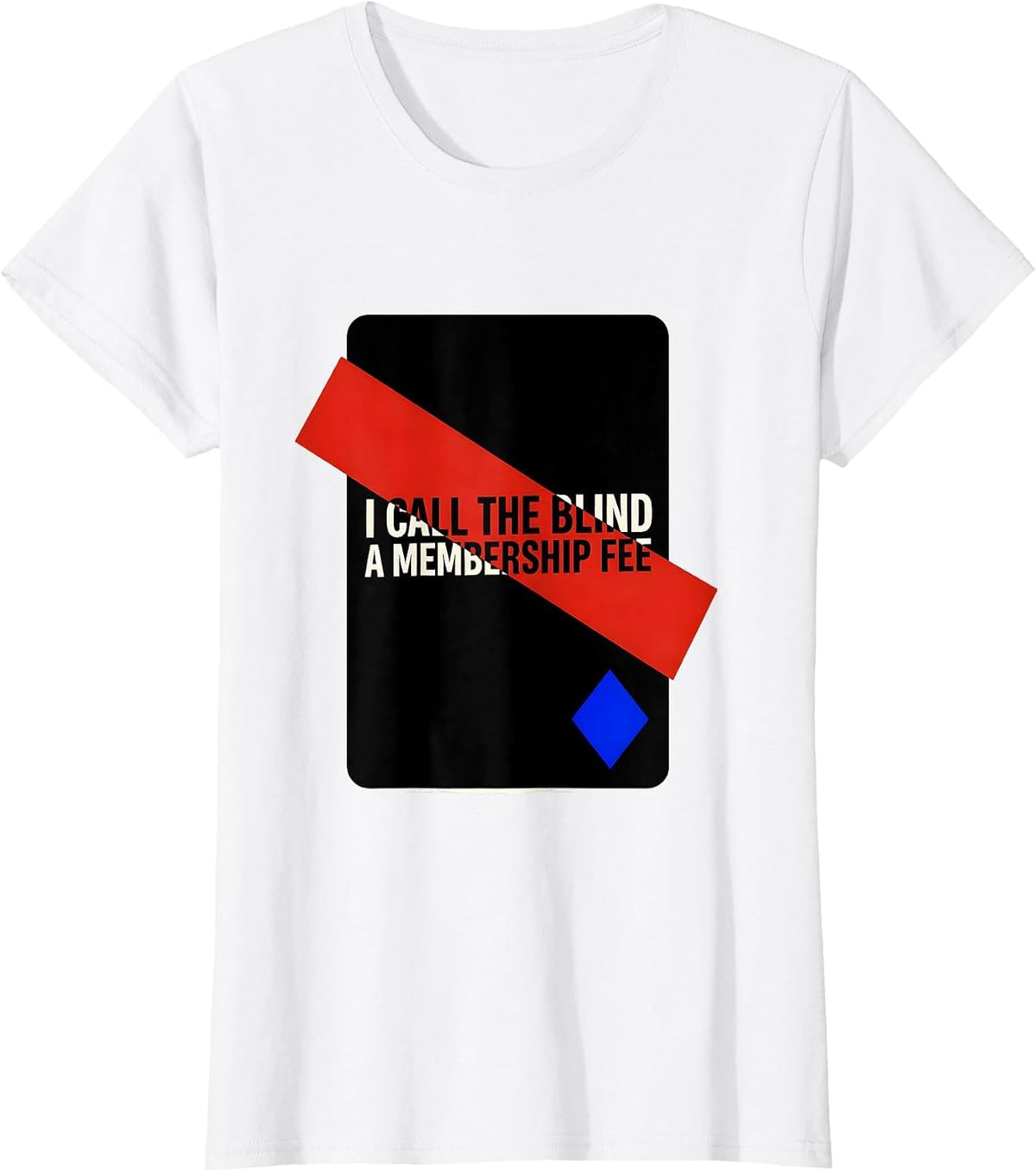 I Call The Blind A Membership Fee Funny Poker Player Casino T-Shirt - White