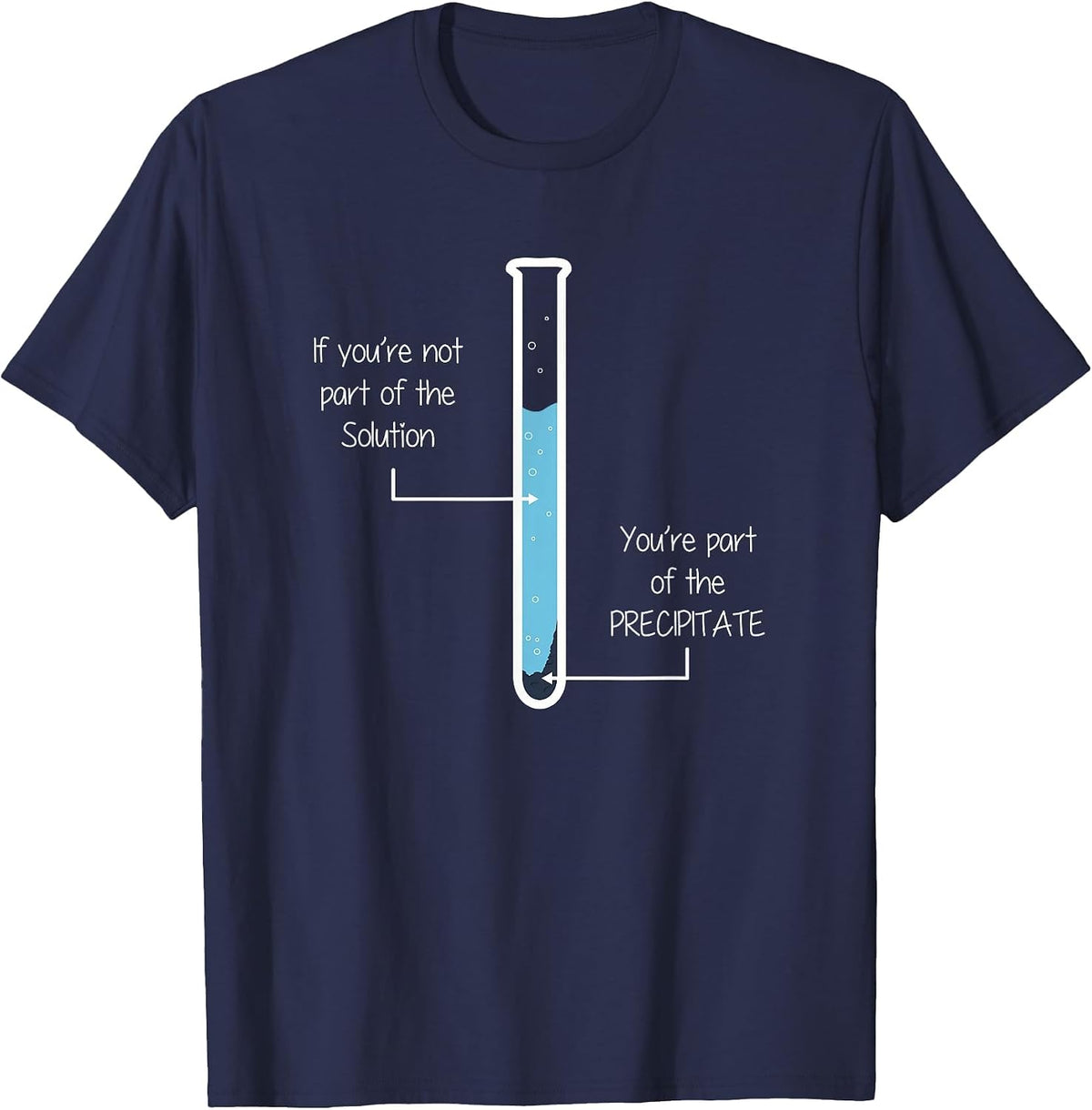 If You're not Part of the Solution, Precipitate Chemistry T-Shirt - Navy Blue