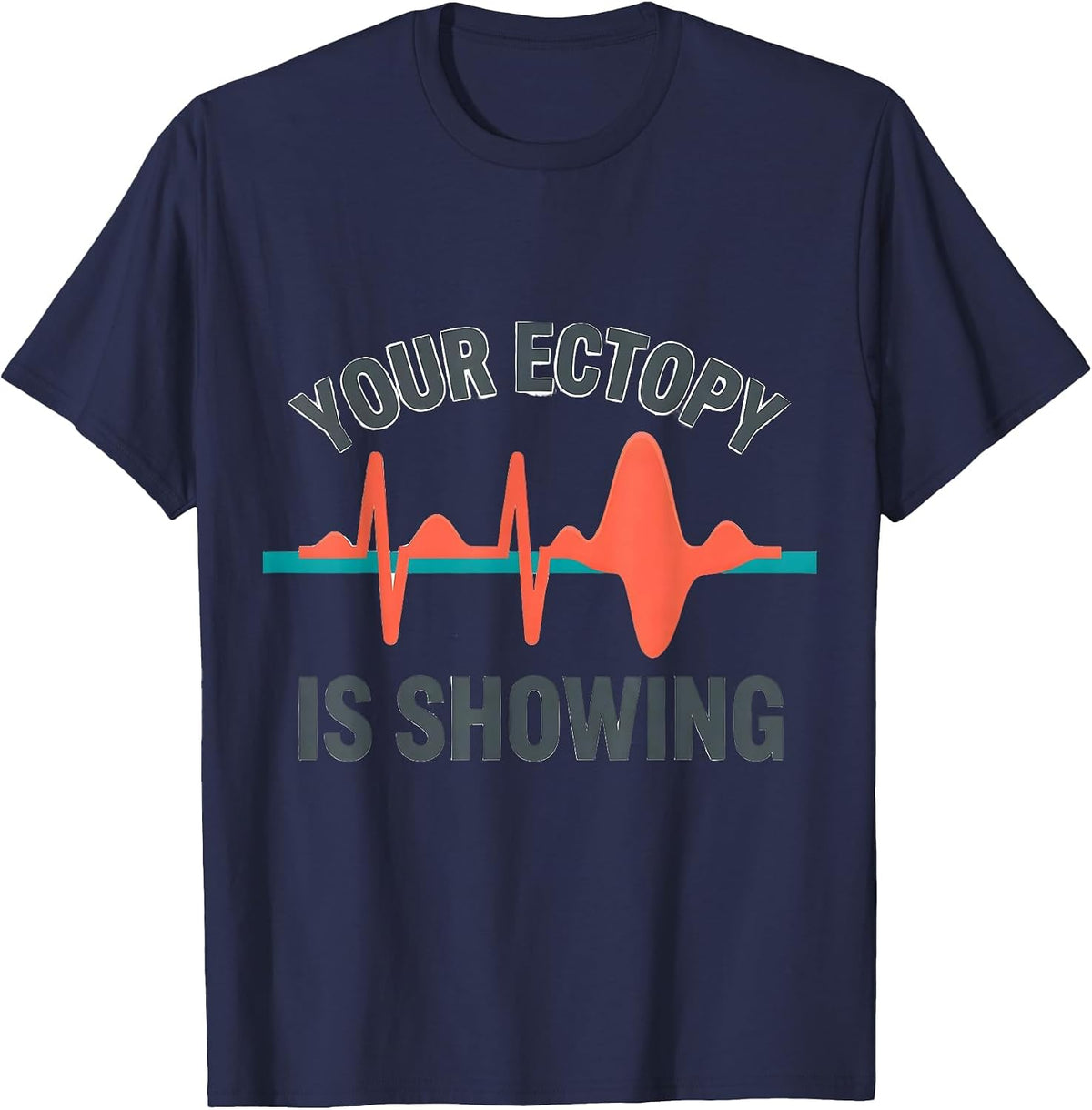 Men's Your Ectopy Is Showing Funny Cardiac Tech EKG Heartbeat T-Shirt - Navy Blue