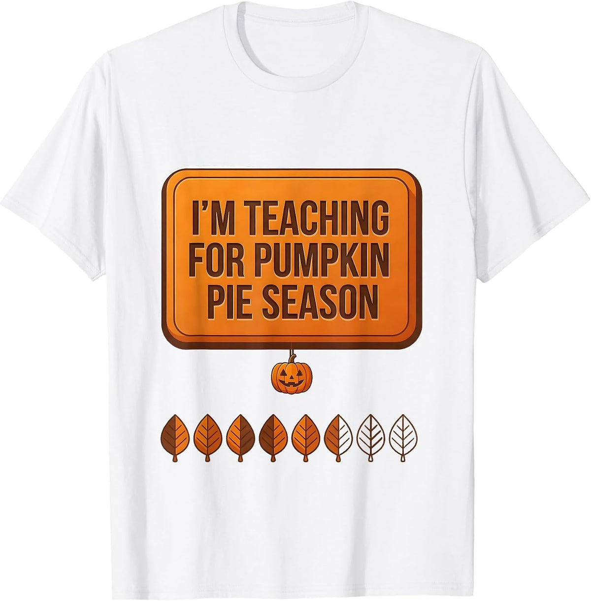 Men's I'm Teaching For Pumpkin Pie Season Funny Teacher Winter T-Shirt - White