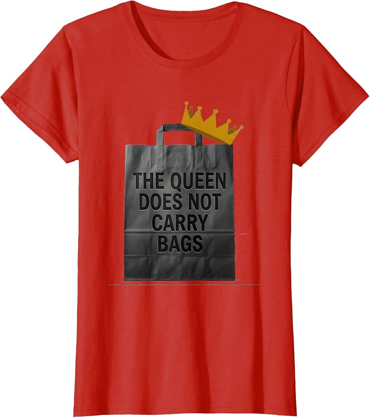 The Queen Does Not Carry Bags Sassy Queen Slay Meme Humor T-Shirt - Red