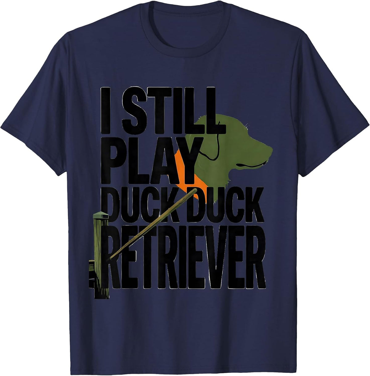 I Still Play Duck Duck Retriever Funny Duck Hunting Hunter T-Shirt - Navy Blue