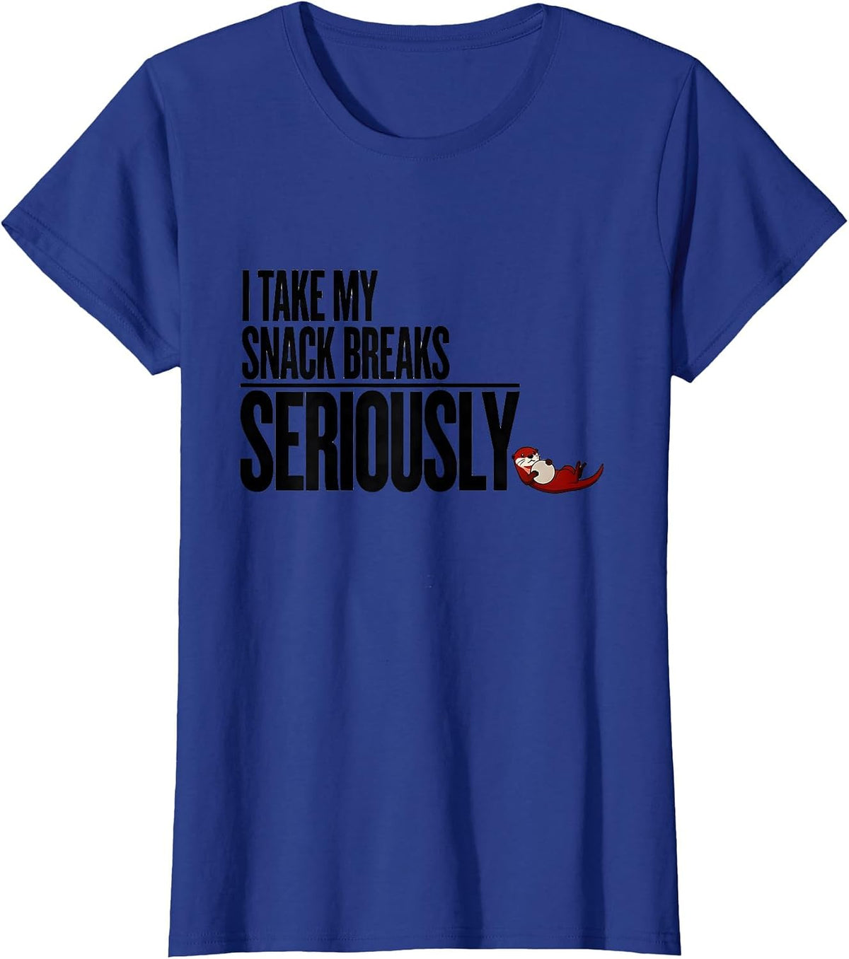Women's I Take My Snack Breaks Seriously Funny Otter Lover Gift T-Shirt - Royal Blue