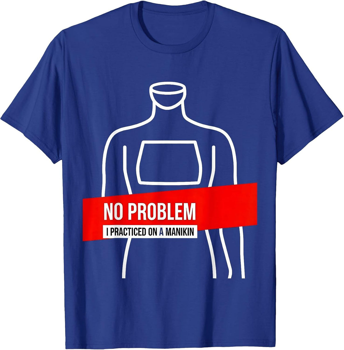 Men's No Problem, I Practiced On A Manikin Funny EMT Paramedic EMS T-Shirt - Royal Blue