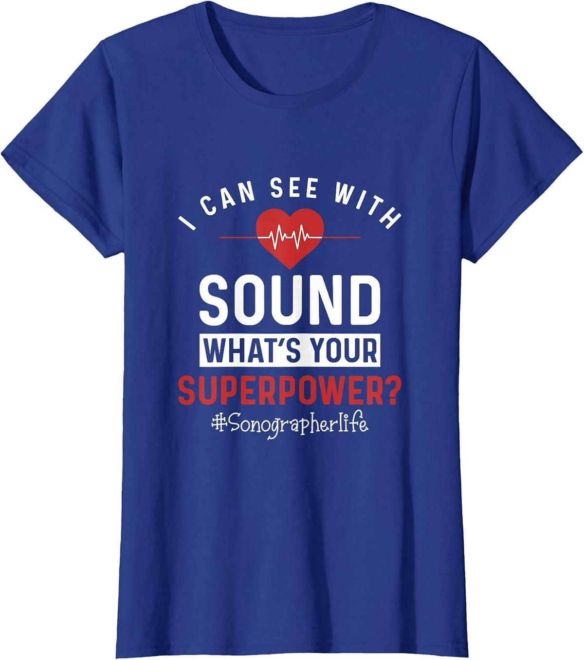 Sonographer I Can See with Sound Funny Sonography Ultrasound T-Shirt - Royal Blue