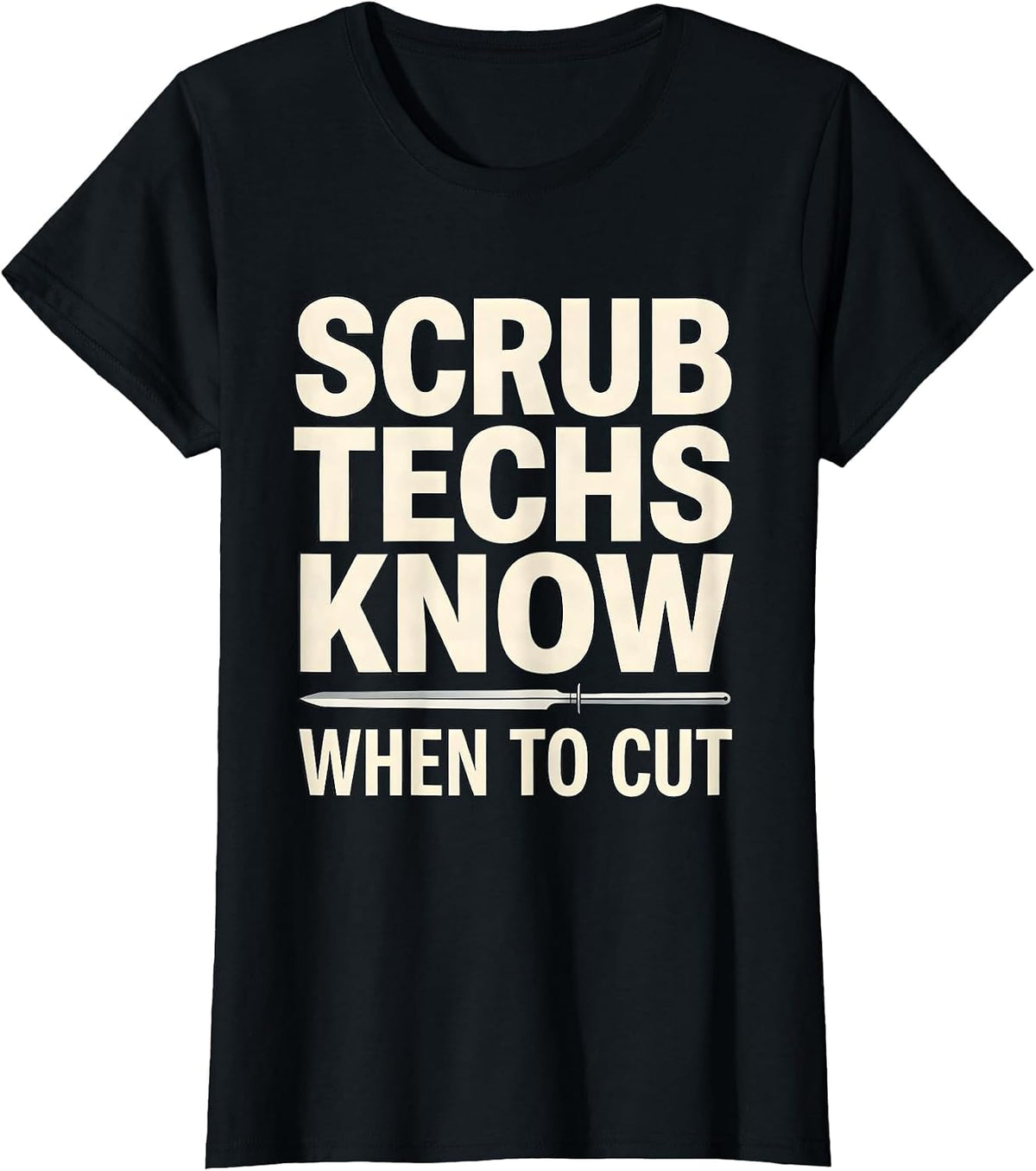Scrub Techs Know When To Cut Funny Surgical Technologist T-Shirt - Black