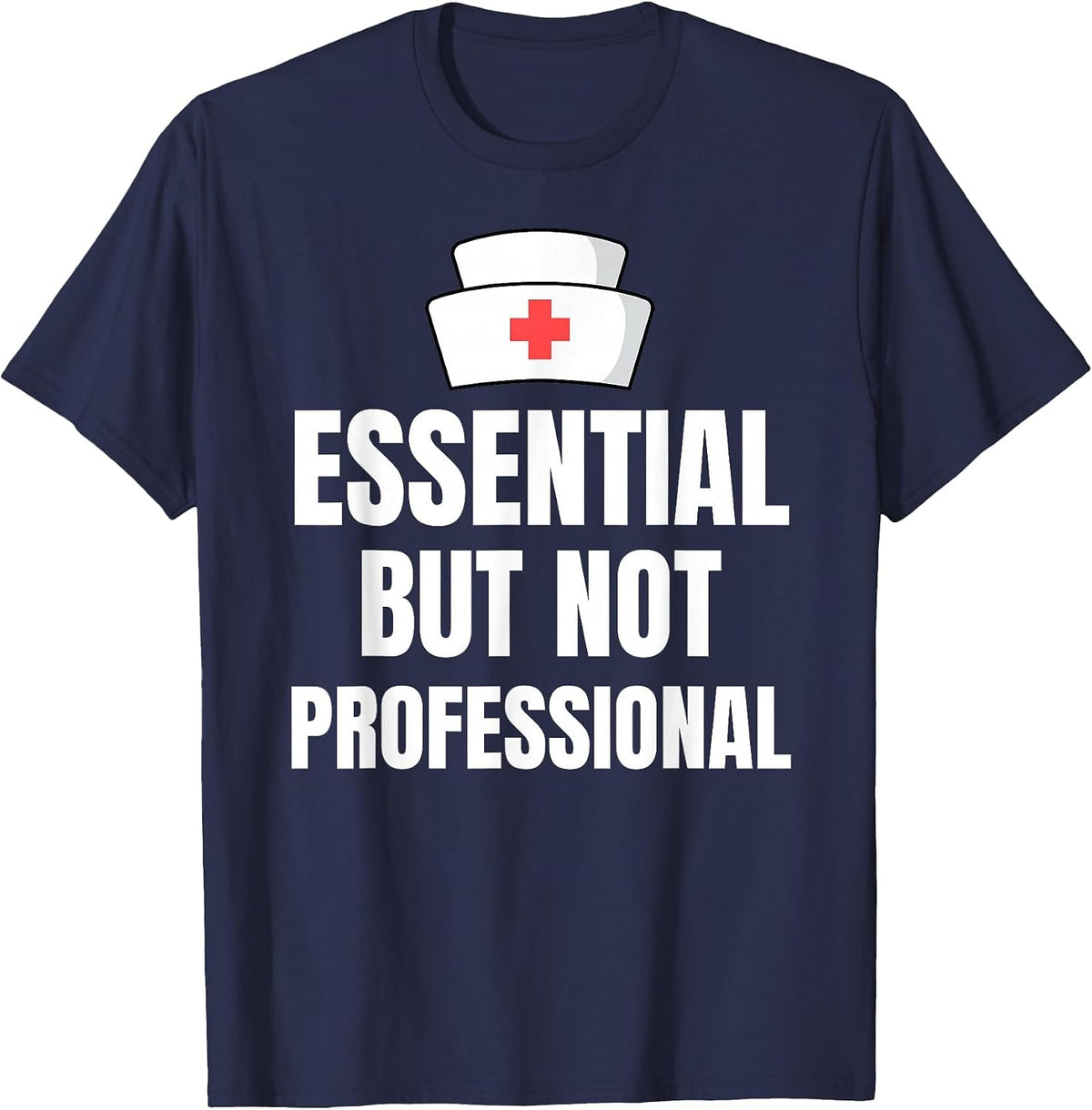 Nursing Degree - Essential but Not Professional T-Shirt - Navy Blue