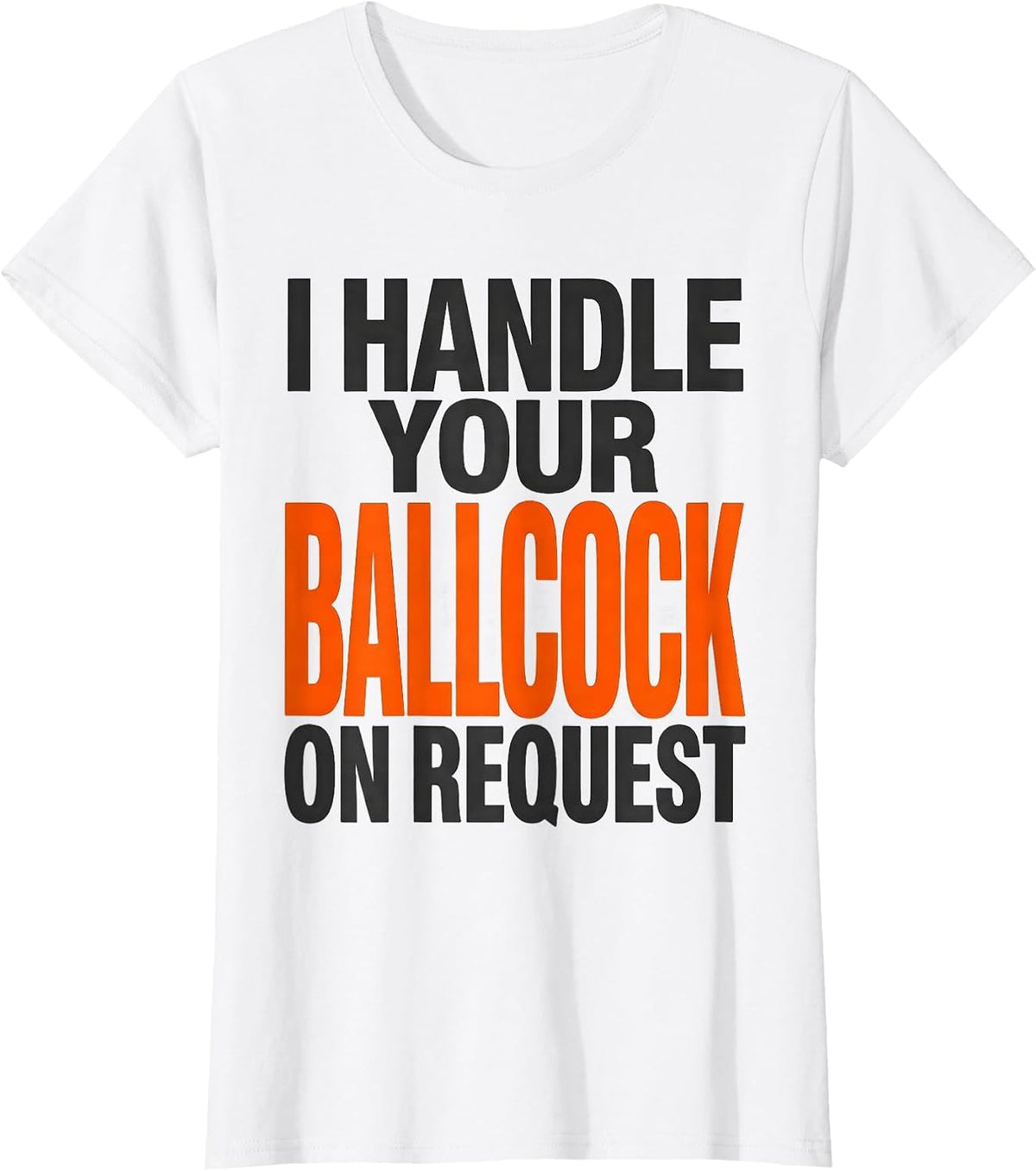 I Handle Your Ballcock On Request Funny Plumber Occupational T-Shirt - White