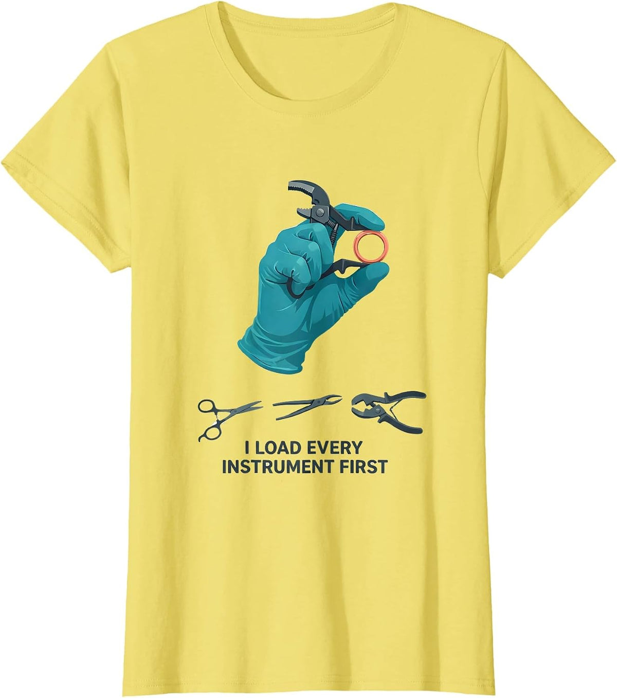 Women's I Load Every Instrument First Funny Surgical Tech Scrub Tech T-Shirt - Lemon Yellow