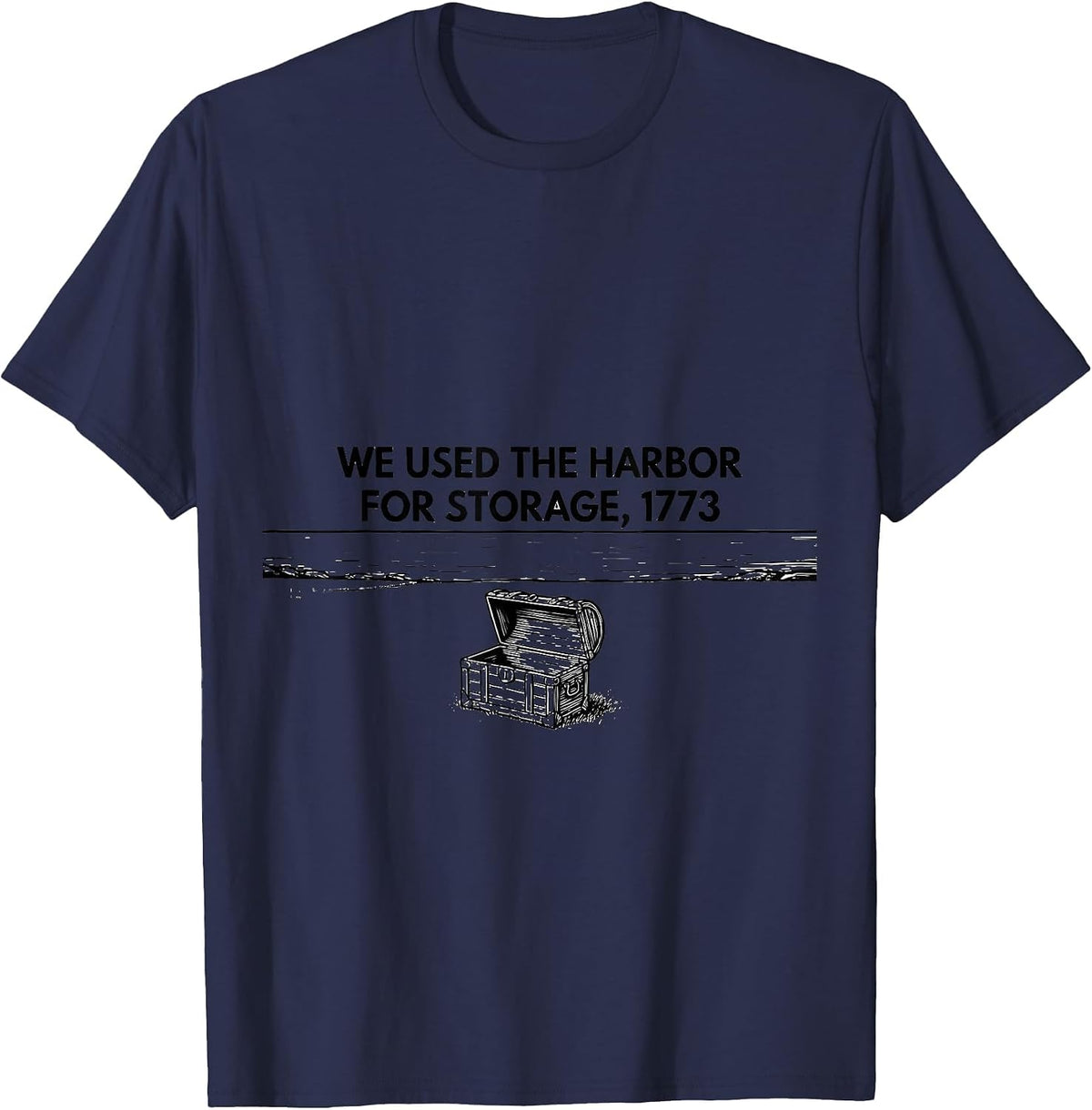 We Used The Harbor For Storage, 1773 History Teacher Funny T-Shirt - Navy Blue