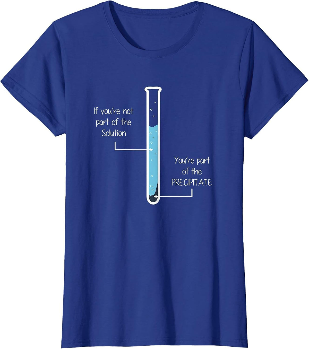 If You're not Part of the Solution, Precipitate Chemistry T-Shirt - Royal Blue
