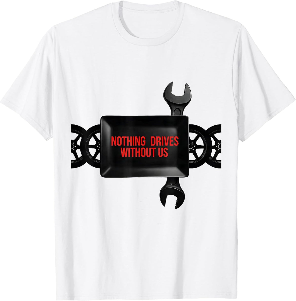 Men's Nothing Drives Without Us Patriotic Mechanic Oilfield Worker T-Shirt - White