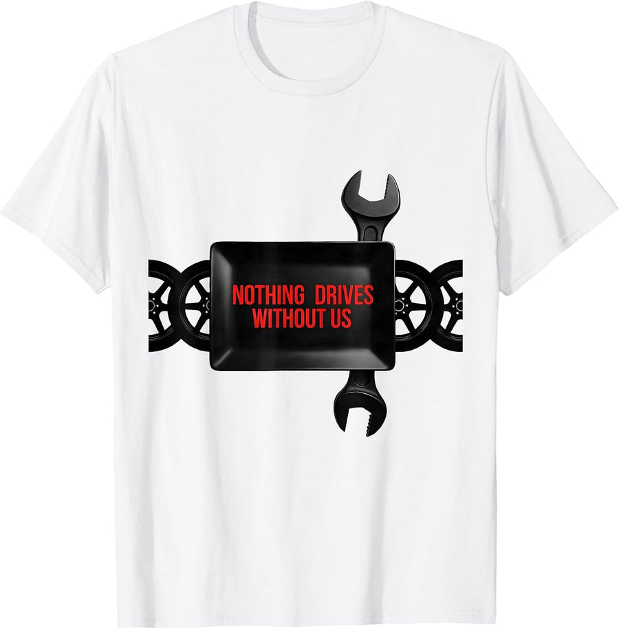 Men's Nothing Drives Without Us Patriotic Mechanic Oilfield Worker T-Shirt - White