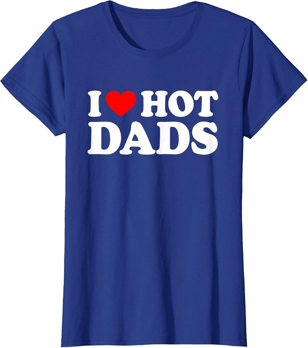 I Love Hot Dads T-Shirt - Royal Blue
