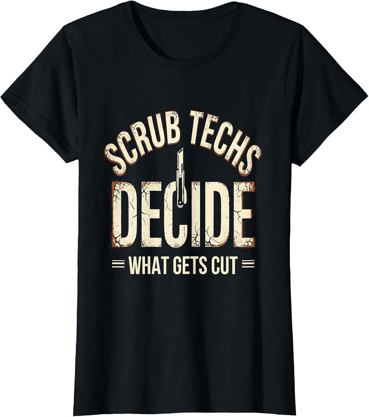 Women's Scrub Techs Decide What Gets Cut Distressed Surgical Tech T-Shirt - Black