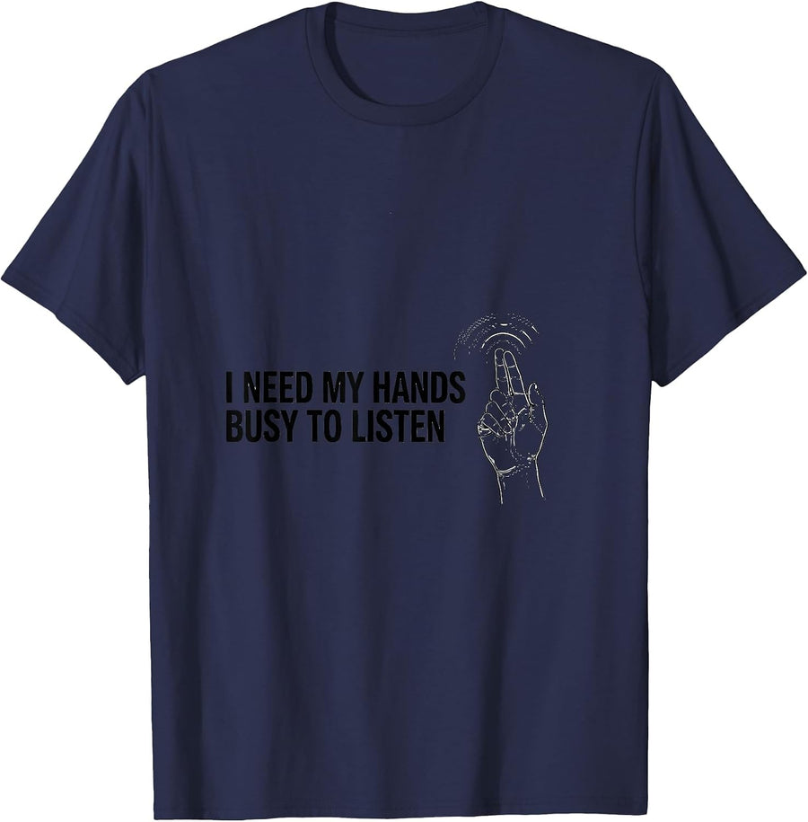 I Need My Hands Busy To Listen Neurodivergent ADHD Autism T-Shirt - Navy Blue