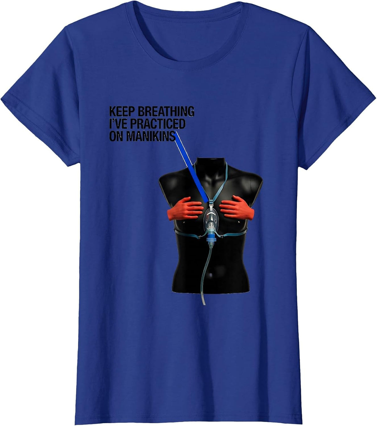 Women's Keep Breathing, I've Practiced On Manikins Funny EMT T-Shirt - Royal Blue