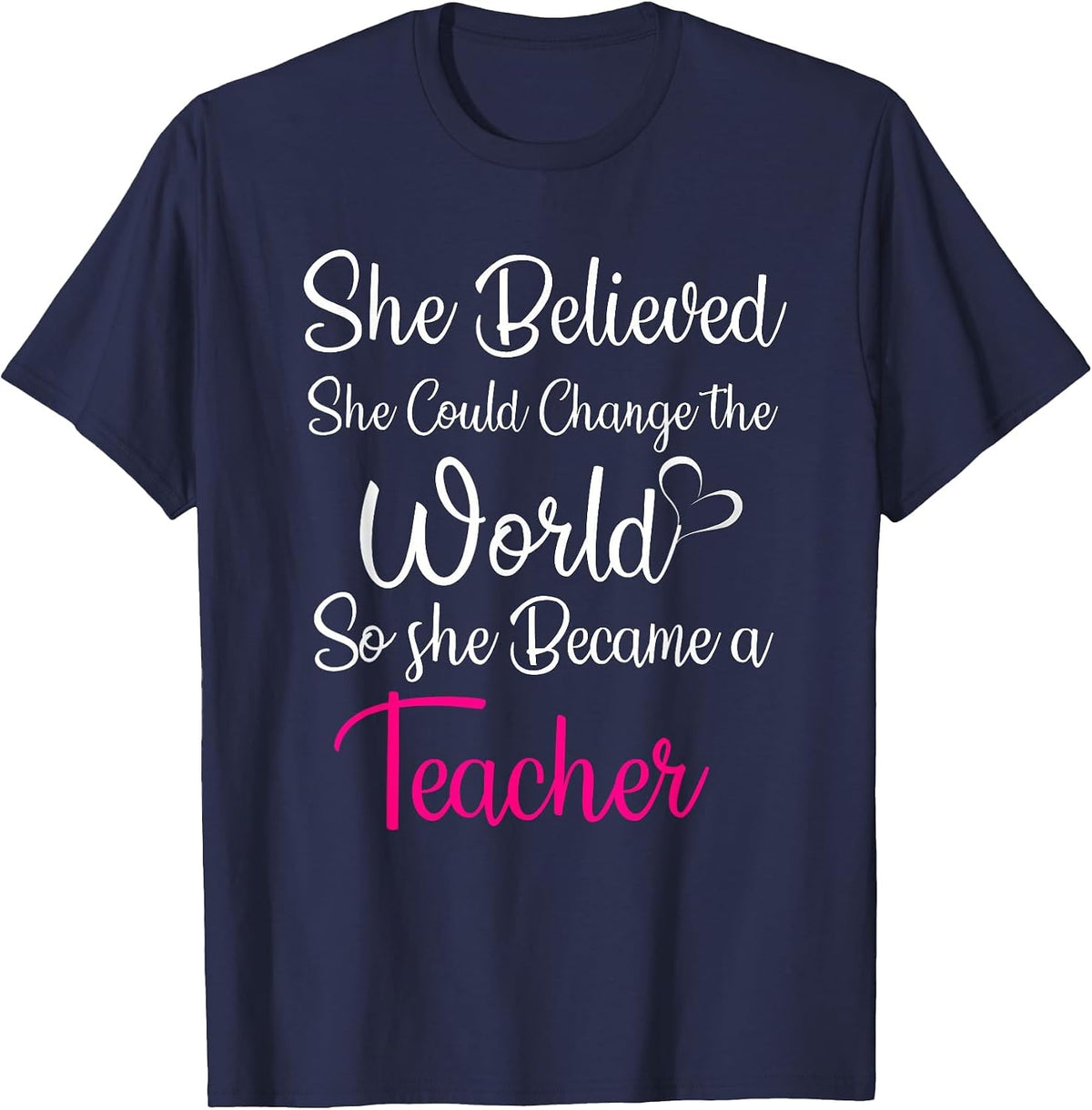 She Believed Could Change The World So Became Teacher T-Shirt - Navy Blue