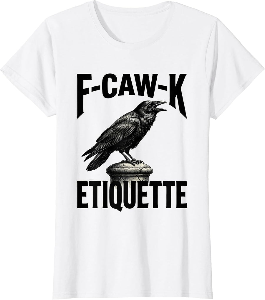 Women's F-Caw-K Etiquette Funny Crow Raven Bird Lover Dark Humor T-Shirt - White
