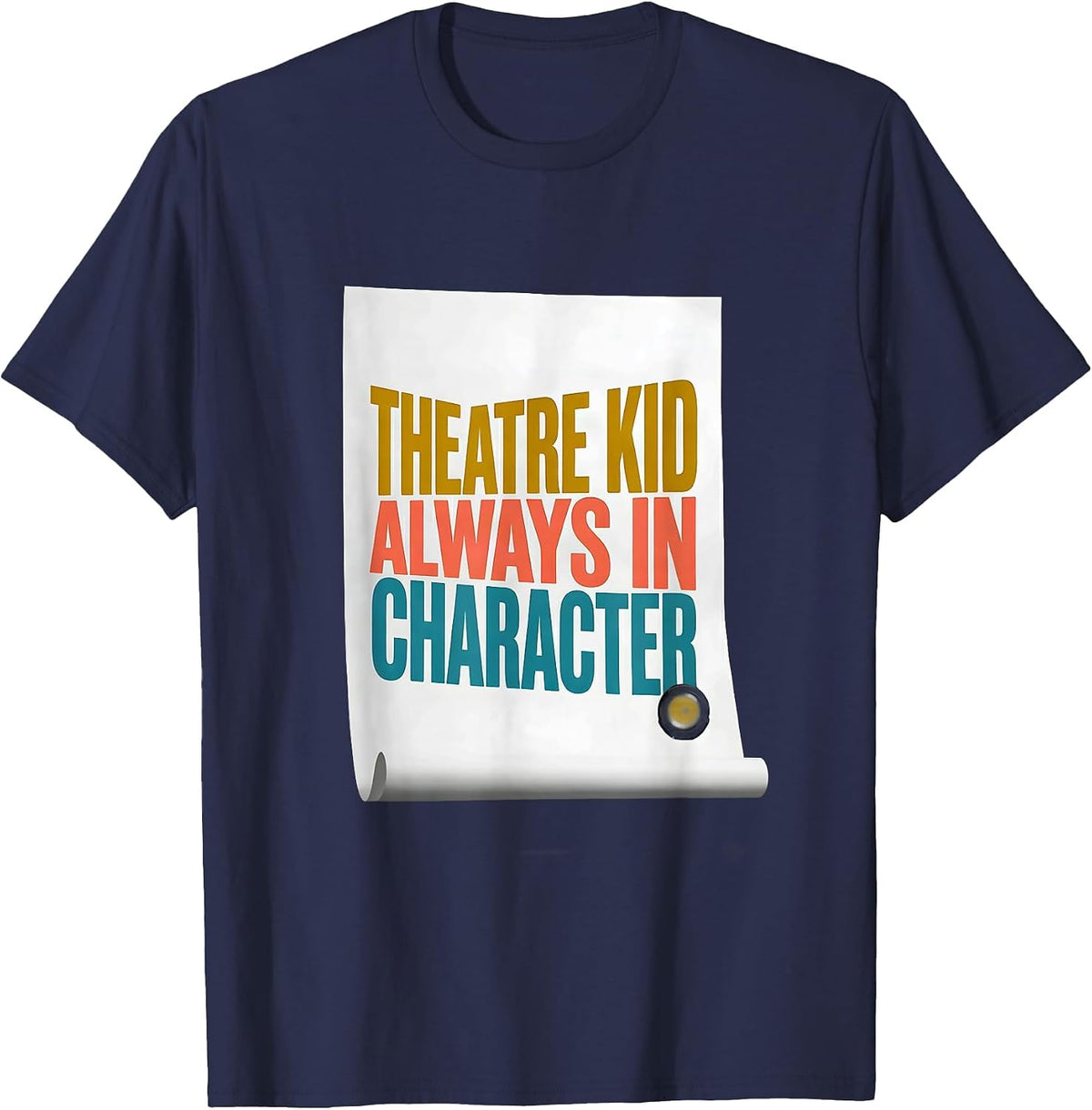 Theatre Kid Always In Character Funny Theater Drama Actor T-Shirt - Navy Blue