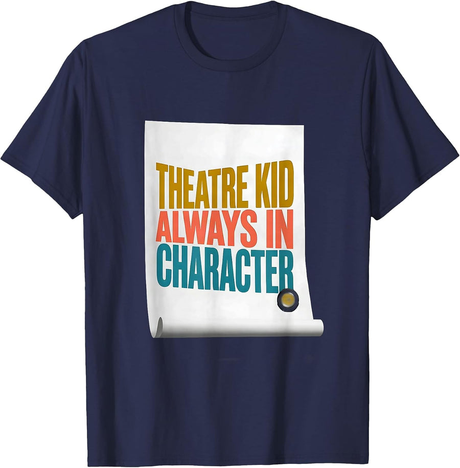 Theatre Kid Always In Character Funny Theater Drama Actor T-Shirt - Navy Blue