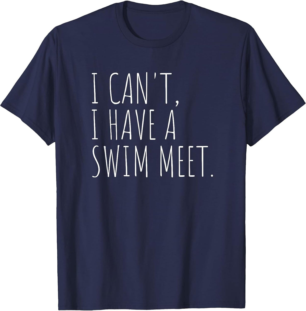 I Can't I Have A Swim Meet Funny Swimming T-Shirt - Navy Blue