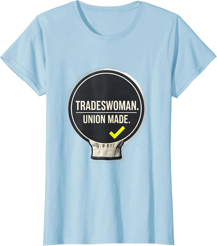 Women's Tradeswoman Union Made Labor Day Union Worker Solidarity T-Shirt - Baby Blue