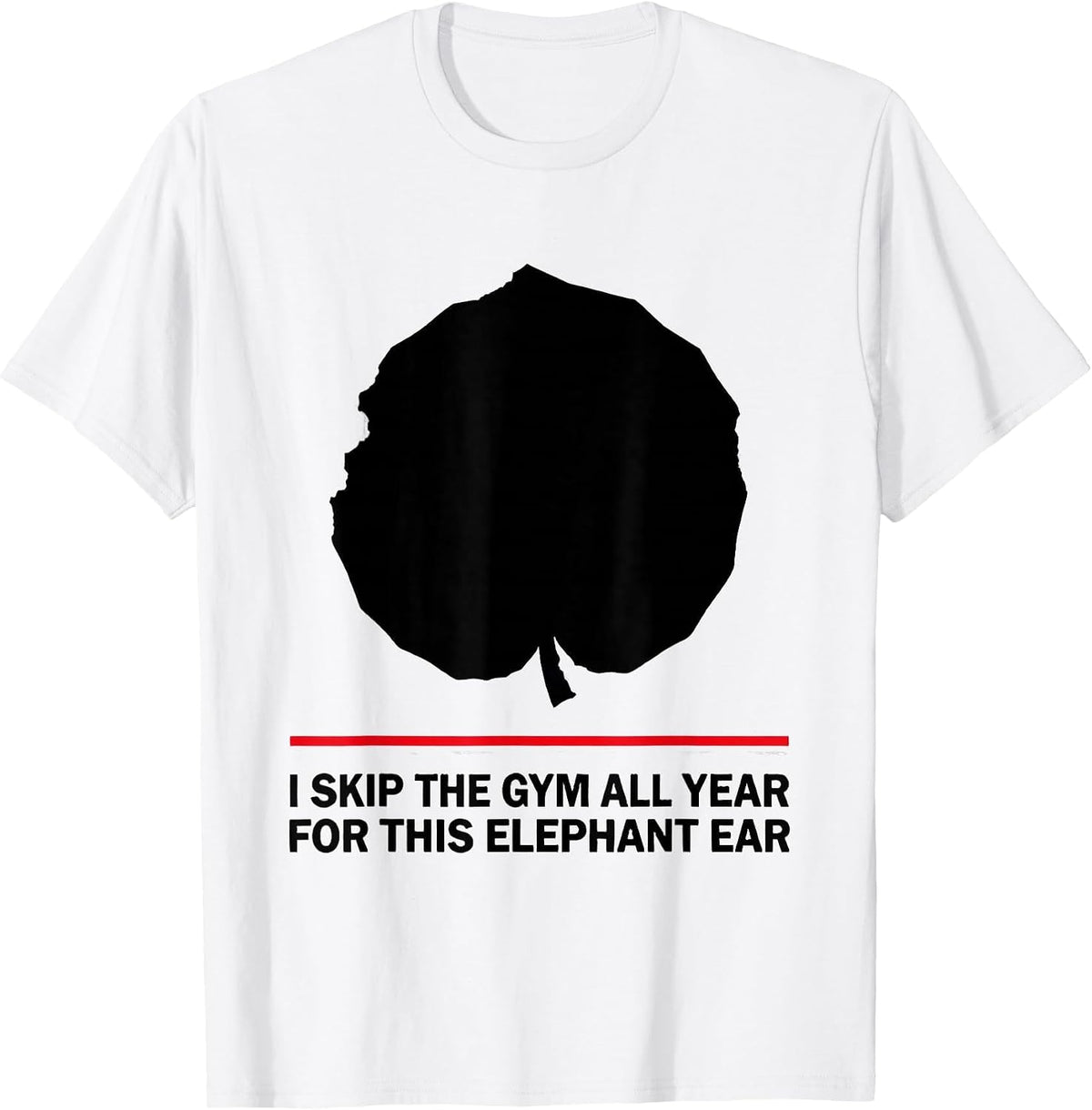 Men's I Skip The Gym All Year For This Elephant Ear Funny T-Shirt - White