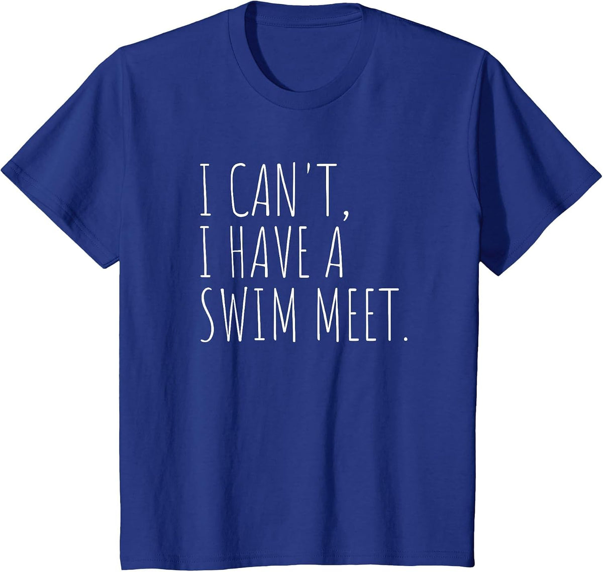 I Can't I Have A Swim Meet Funny Swimming T-Shirt - Royal Blue
