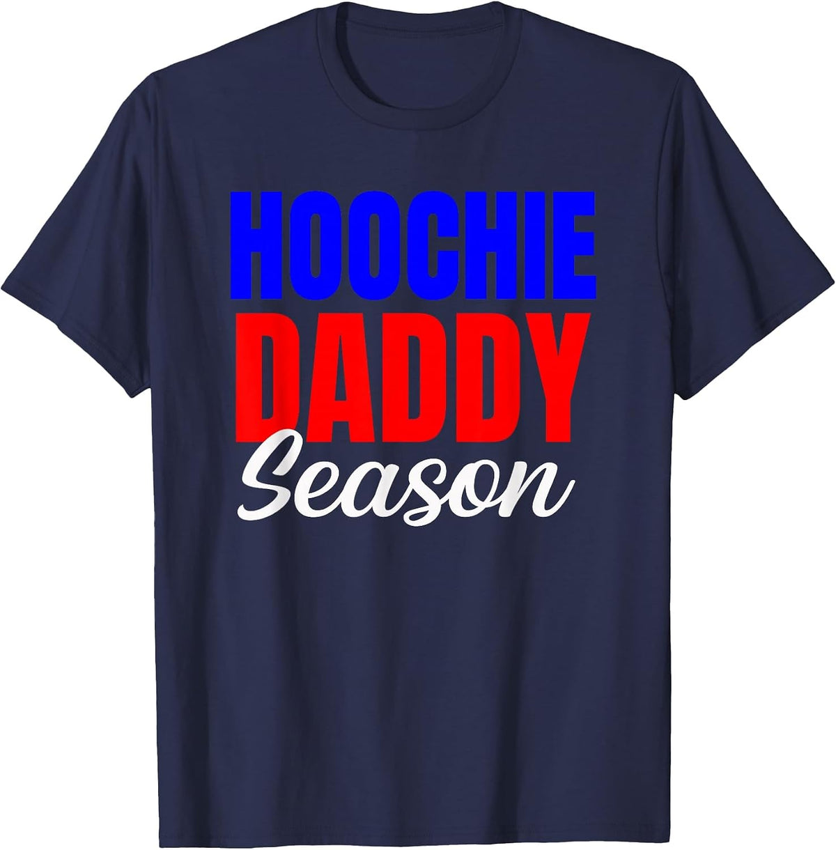 Hoochie Daddy Season Fun Novelty for Husband, Son Boyfriend T-Shirt - Navy Blue