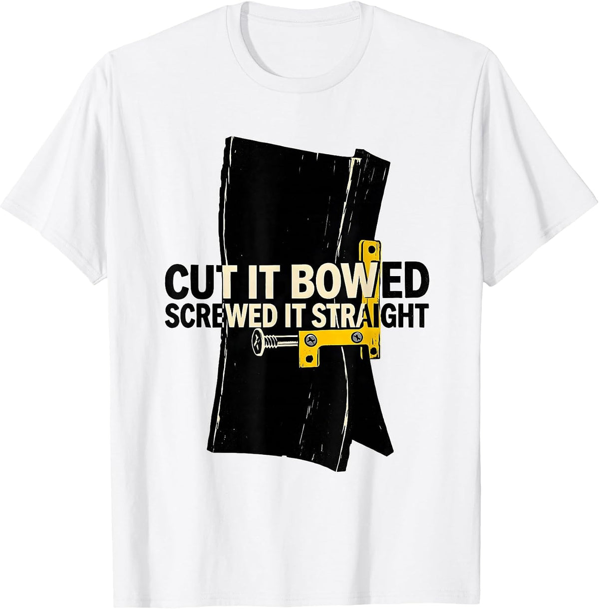 Men's Cut It Bowed Screwed It Straight Funny Carpenter Dad T-Shirt - White