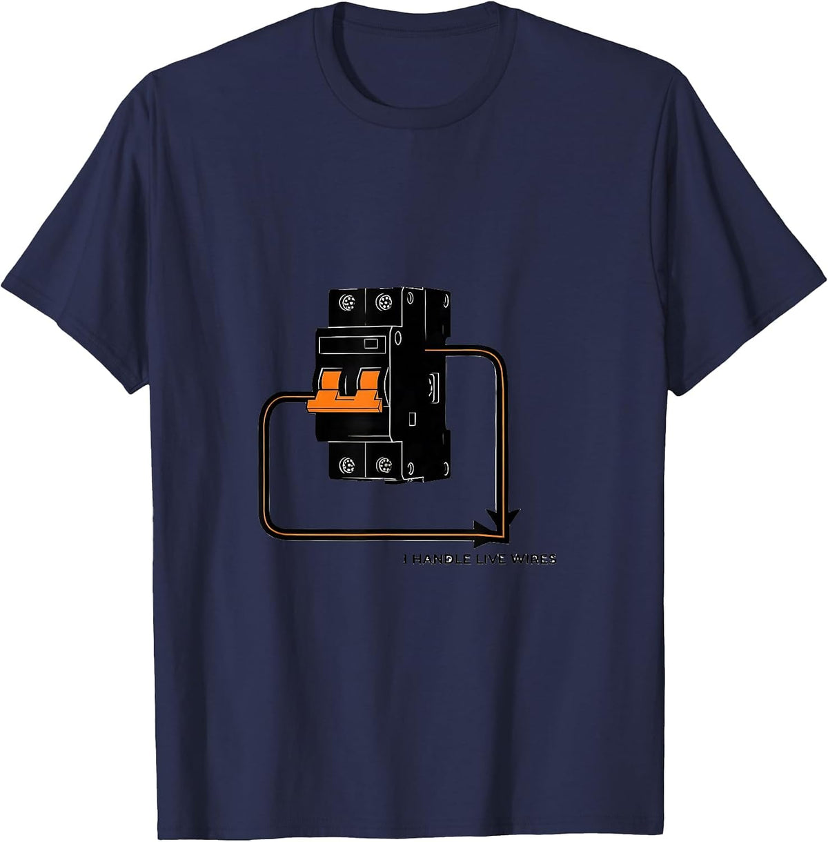 Men's I Handle Live Wires Funny Electrician Trade Sarcastic Humor T-Shirt - Navy Blue