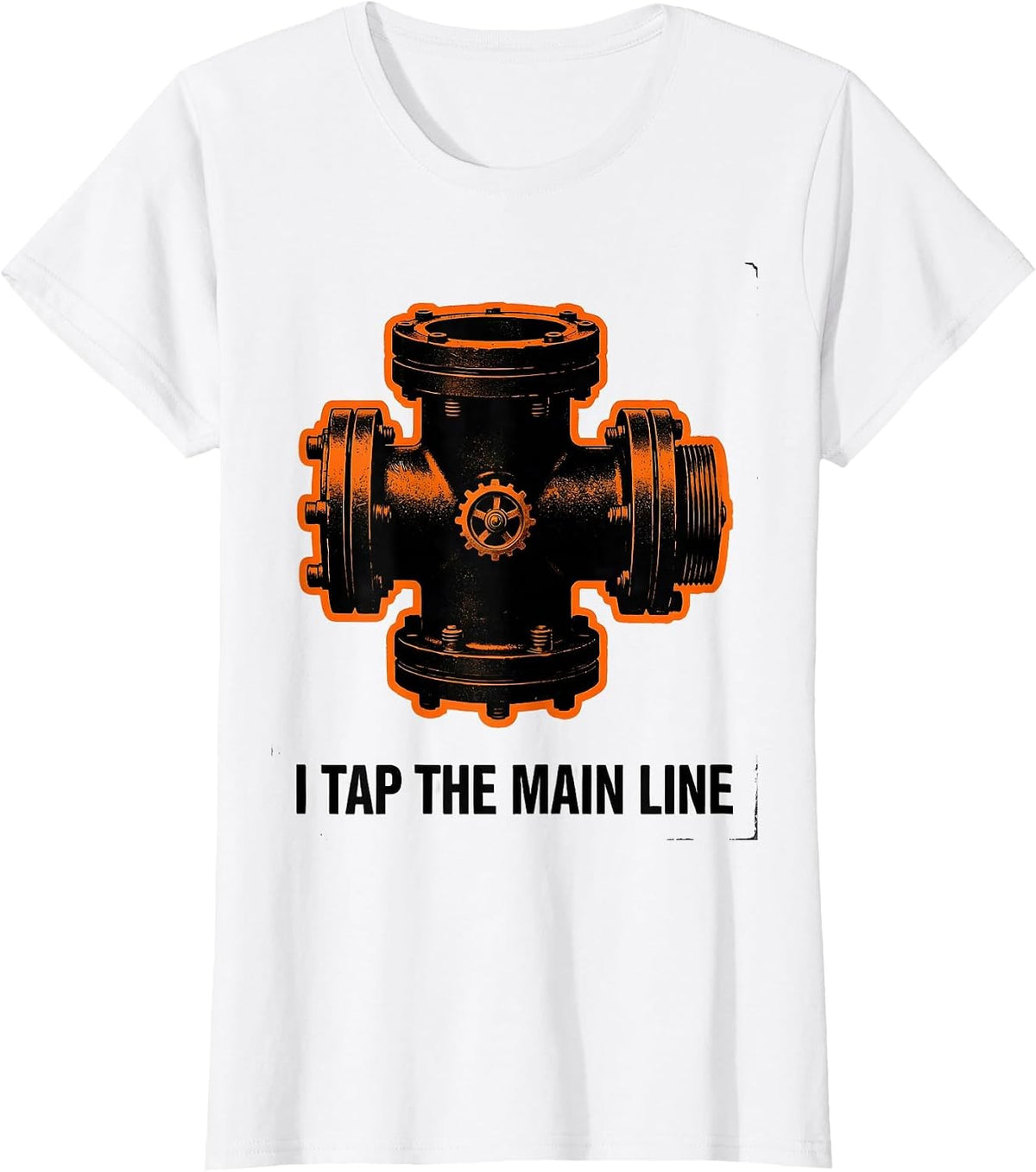 I TAP THE MAIN LINE Funny Plumber Pipefitter Sarcastic T-Shirt - White