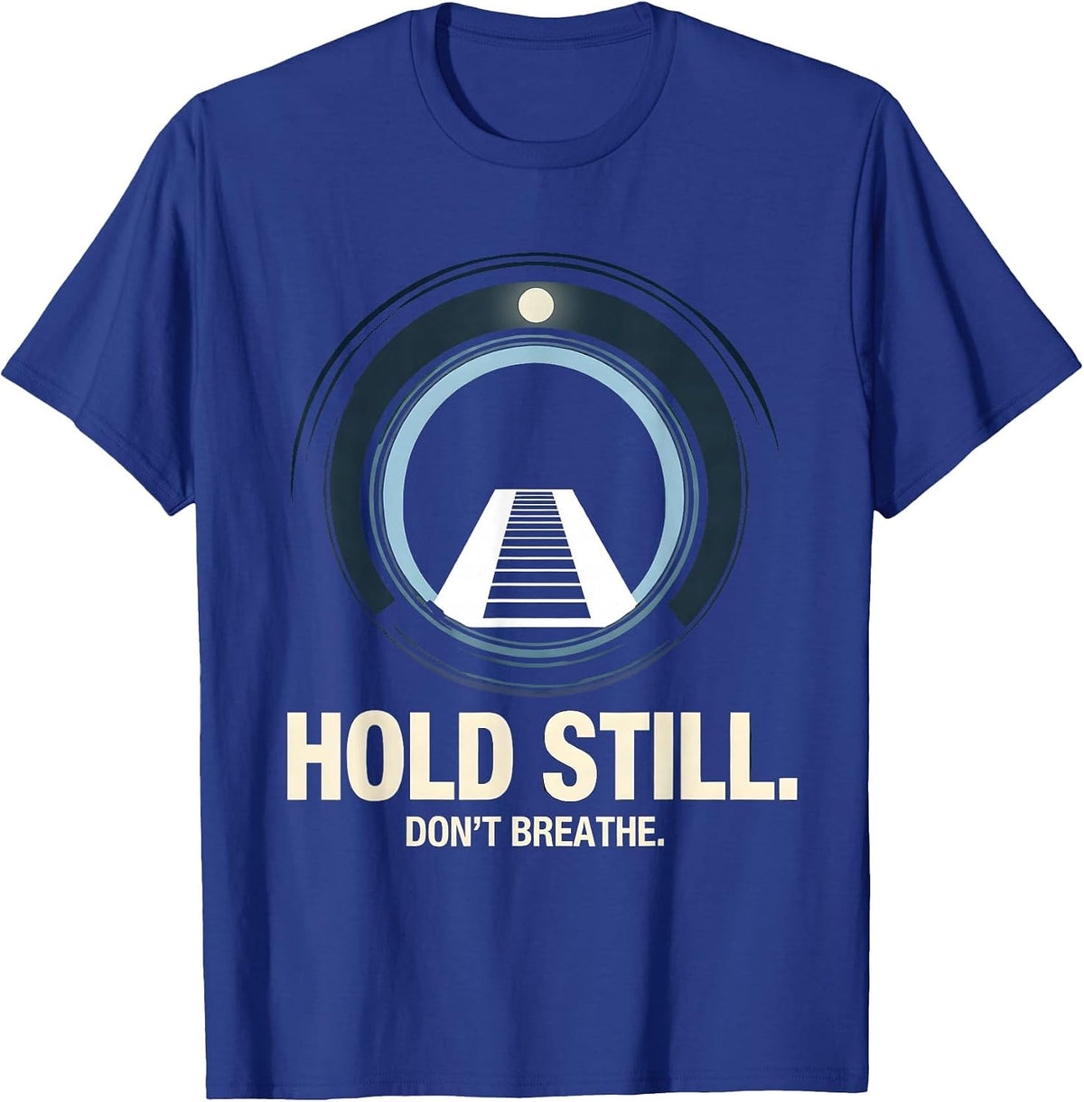 Men's Hold Still Don't Breathe Funny Radiologic Technologist X-Ray T-Shirt - Royal Blue