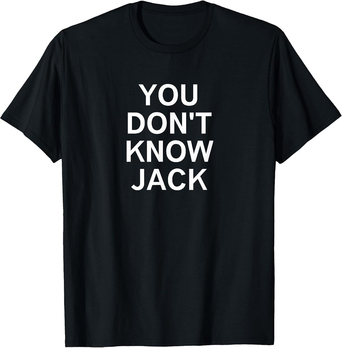 You Don't Know Jack, Sarcastic, Funny, Joke, Family T-Shirt - Black
