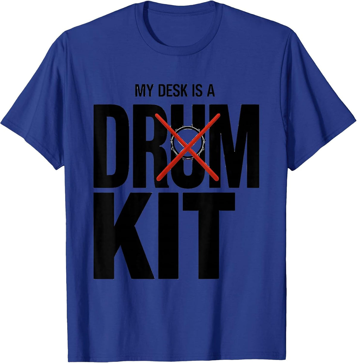 My Desk Is A Drum Kit Funny Drummer Humor Music Lover Gift T-Shirt - Royal Blue