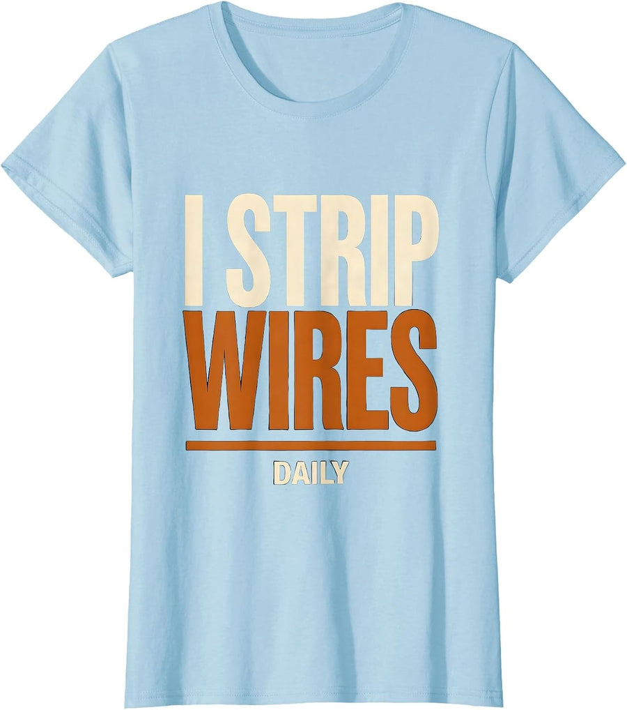 Women's I Strip Wires Daily Funny Electrician Lineman Engineer Gift T-Shirt - Baby Blue