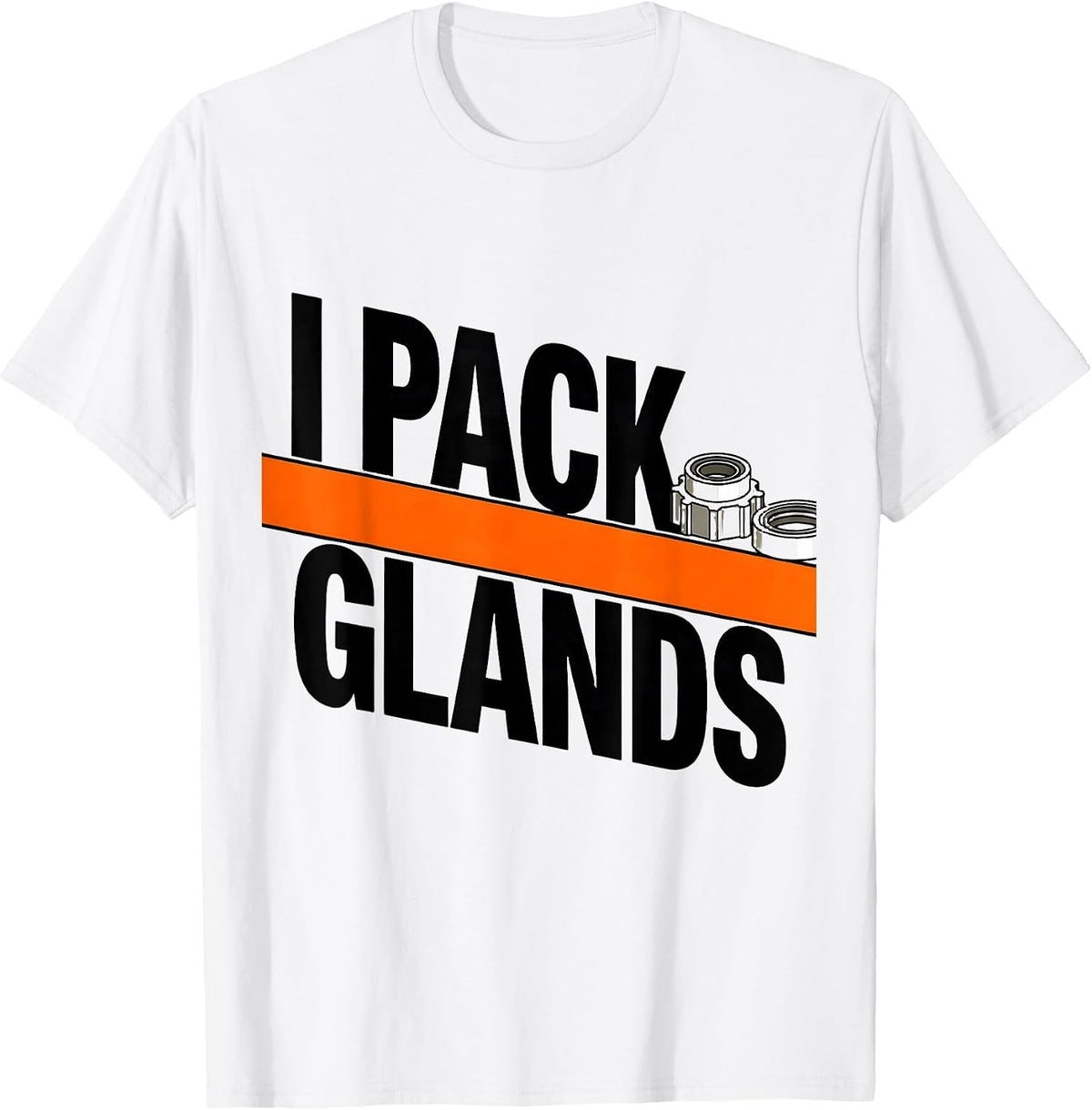 Men's I Pack Glands Funny Plumber Pipefitter Steamfitter Gift T-Shirt - White