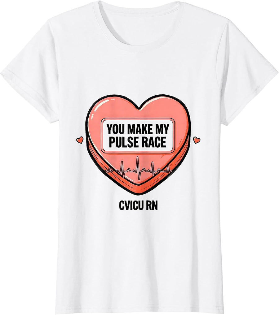 Women's You Make My Pulse Race CVICU RN Funny Nurse Valentine T-Shirt - White