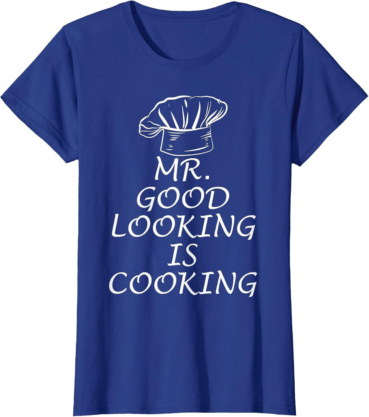 Mr. Good Looking is Cooking T-Shirt - Royal Blue