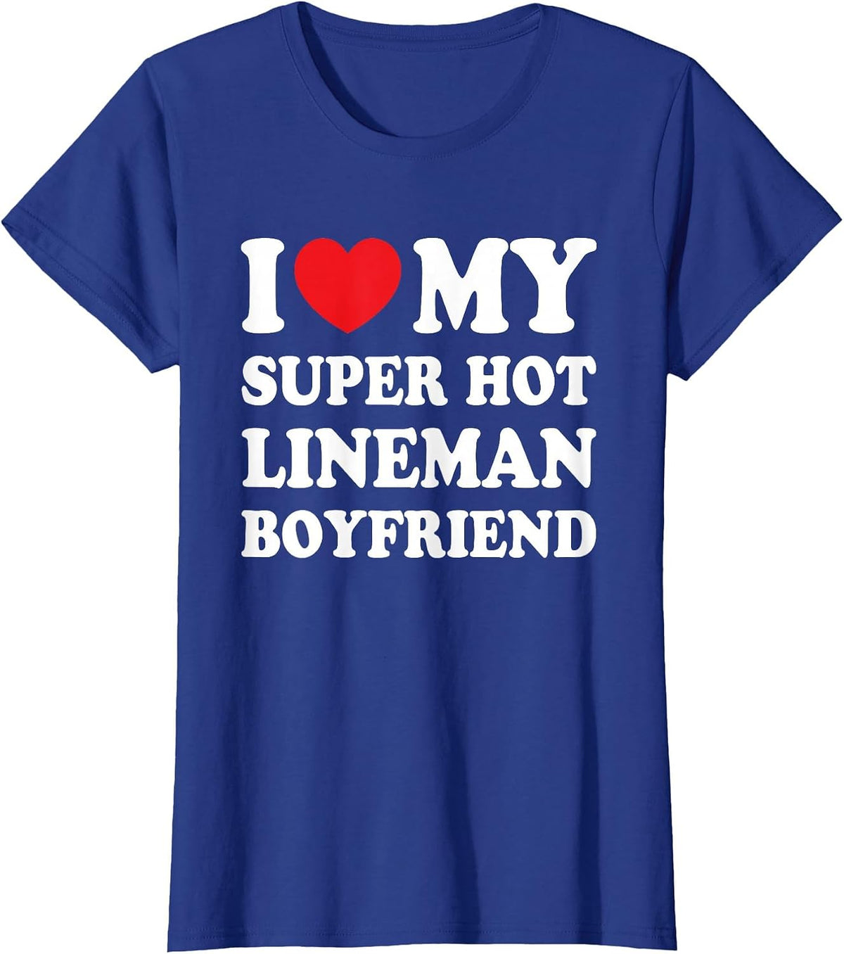 I Love My Super Hot Lineman Boyfriend Funny Girlfriend T-Shirt - Royal Blue