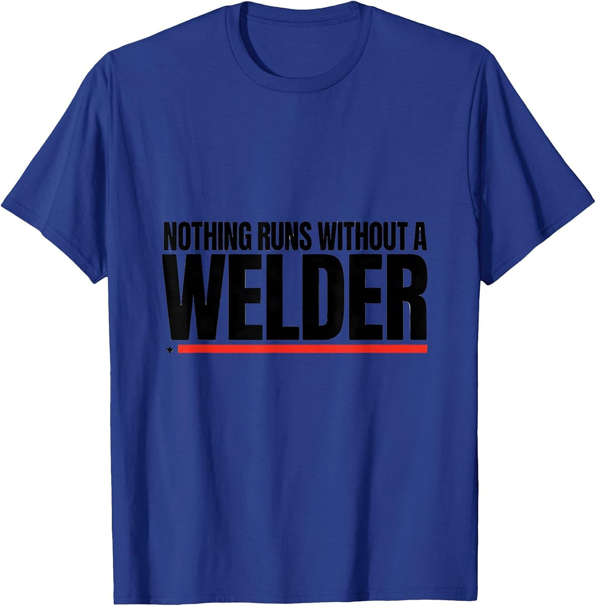 Nothing Runs Without A Welder Patriotic Oilfield Worker Gift T-Shirt - Royal Blue