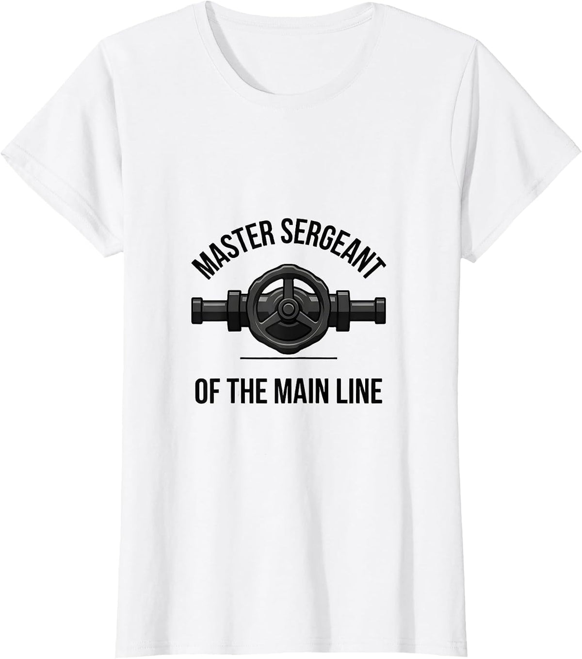 Master Sergeant of the Main Line Funny Plumber Pipefitter T-Shirt - White