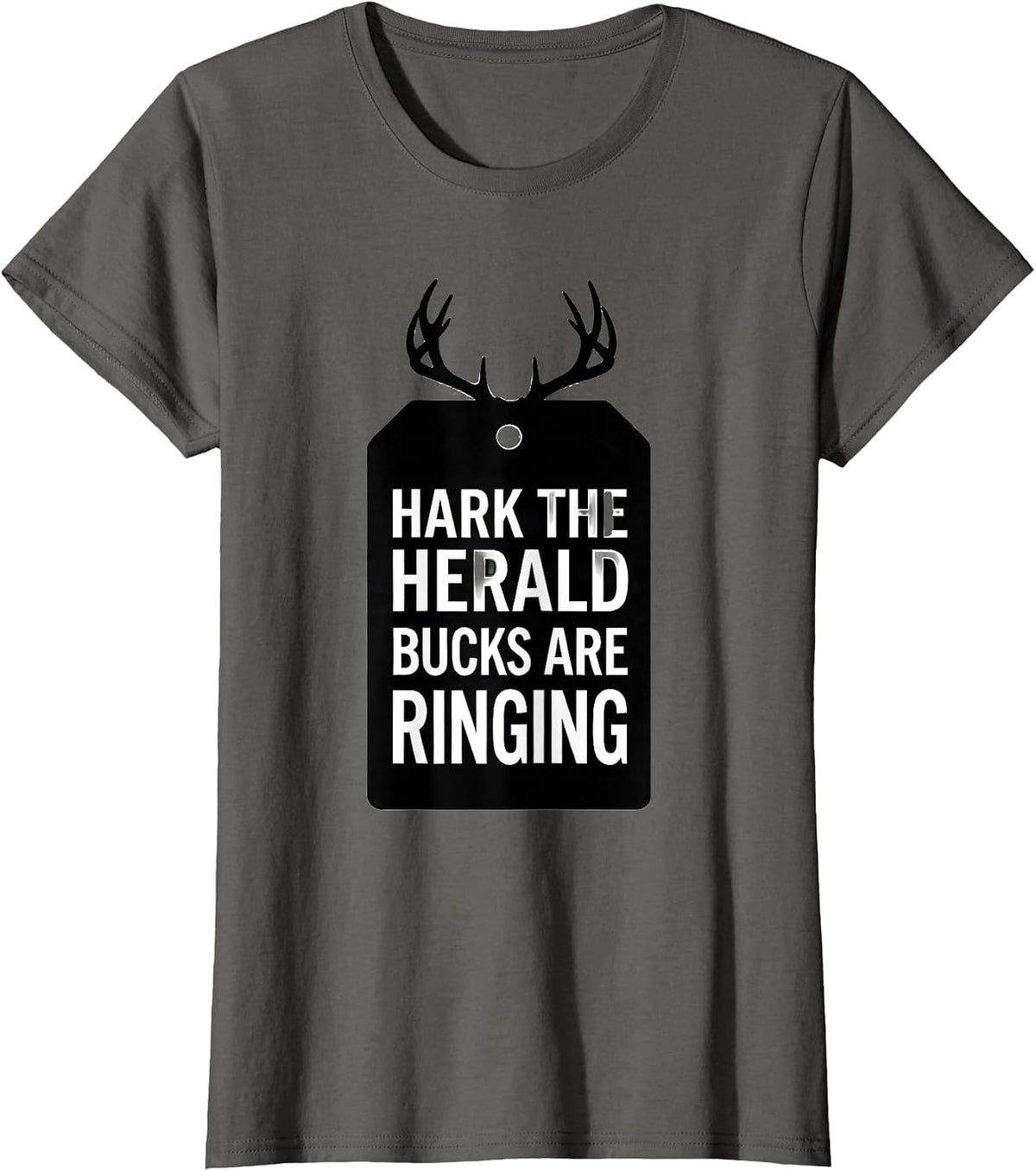 Women's Hark, The Herald Bucks Are Ringing Funny Deer Hunter T-Shirt - Asphalt Grey