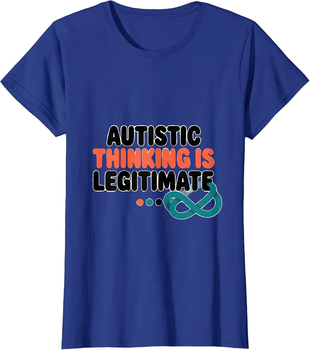 Women's Autistic Thinking Is Legitimate Neurodivergent Support T-Shirt - Royal Blue